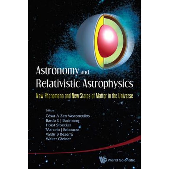 Pre-Owned Astronomy and Relativistic Astrophysics: New Phenomena and New States of Matter in the Universe - (Paperback) by Horst Stocker, Cesar Augusto Zen Vasconcellos, Valdir B Bezerra
