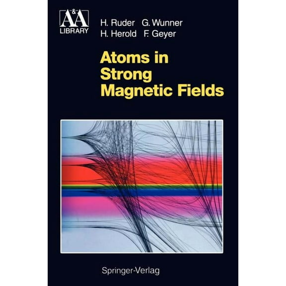 Astronomy and Astrophysics Library Atoms in Strong Magnetic Fields: Quantum Mechanical Treatment and Applications in Astrophysics and Quantum Chaos, (Paperback)