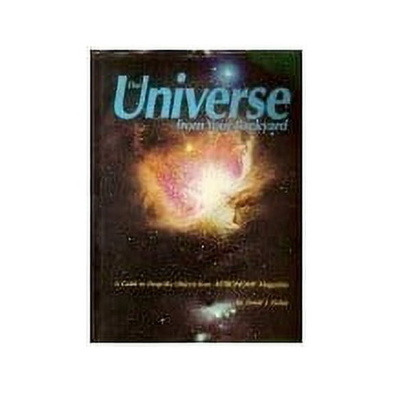 Pre-Owned The Universe from Your Backyard: A Guide to Deep-Sky Objects from Astronomy Magazine (Hardcover) 0913135135 9780913135136