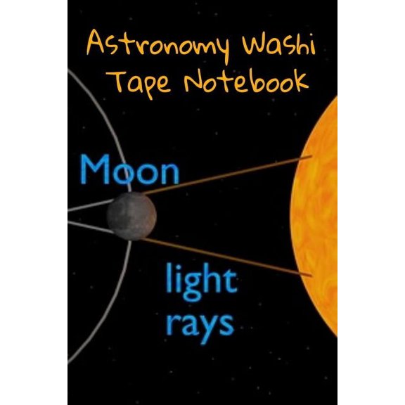 Astronomy Washi Tape Notebook: 120 Pages 6" x 9" Inches: 4 Month Note Pad Paperback Book - Research, Test Prep, (Paperback)