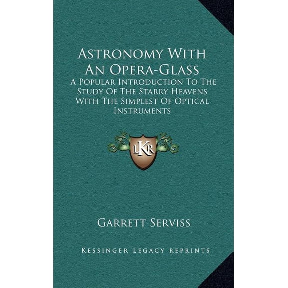 Astronomy With An Opera-Glass : A Popular Introduction To The Study Of The Starry Heavens With The Simplest Of Optical Instruments (Hardcover)