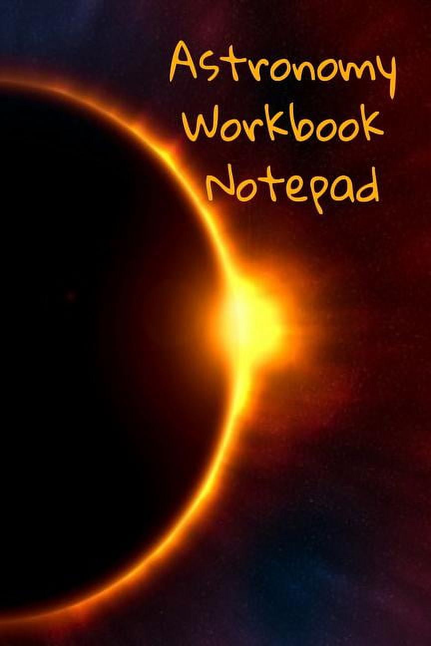 Astronomy Workbook Notepad: Diary, Notebook for 5 Months Record Taking & Organizing Your Thoughts About Space, Time, Planets, Stars & The Universe (Other)