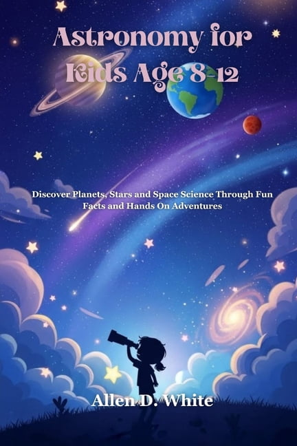 Astronomy for Kids Age 8-12: Discover Planets, Stars and Space Science