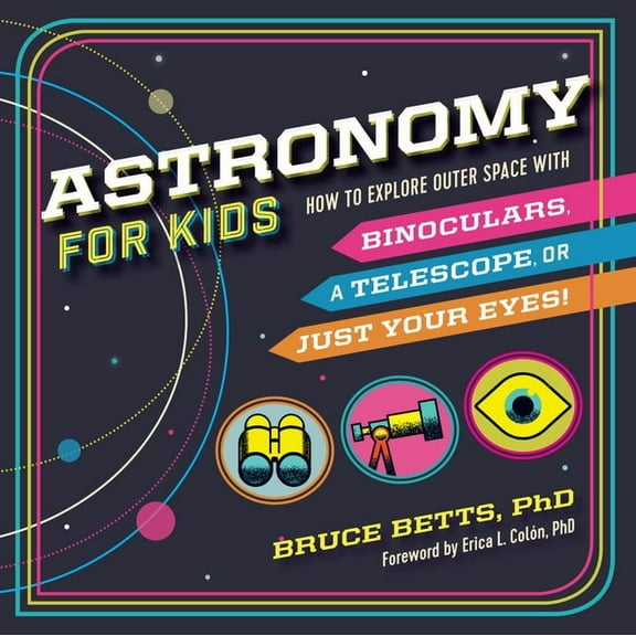 Astronomy for Kids: How to Explore Outer Space with Binoculars, a Telescope, or Just Your Eyes!, (Paperback)