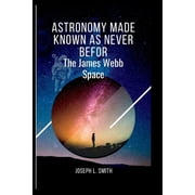 Astronomy made known as never befor The james webb space, Paperback
