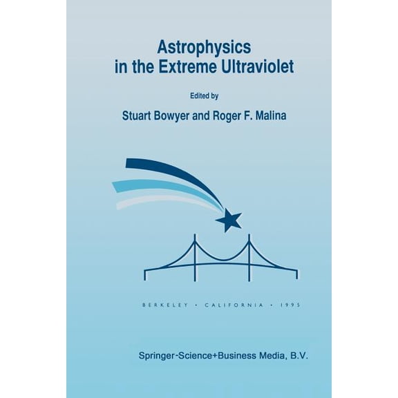 Astrophysics in the Extreme Ultraviolet: Proceedings of Colloquium No. 152 of the International Astronomical Union, Held, (Paperback)