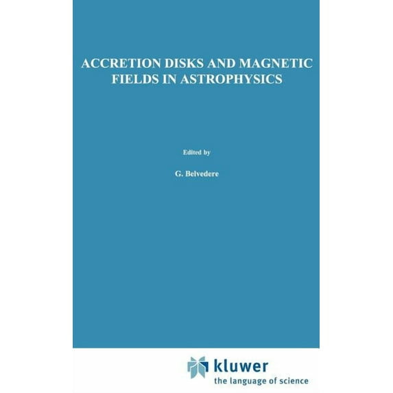 Astrophysics and Space Science Library Accretion Disks and Magnetic Fields in Astrophysics: Proceedings of the European Physical Society Study Conference, Held, Book 156, (Hardcover)