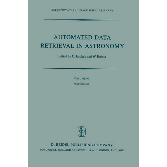 Astrophysics and Space Science Library Automated Data Retrieval in Astronomy: Proceedings of the 64th Colloquium of the International Astronomical Union Held i, Book 97, (Paperback)