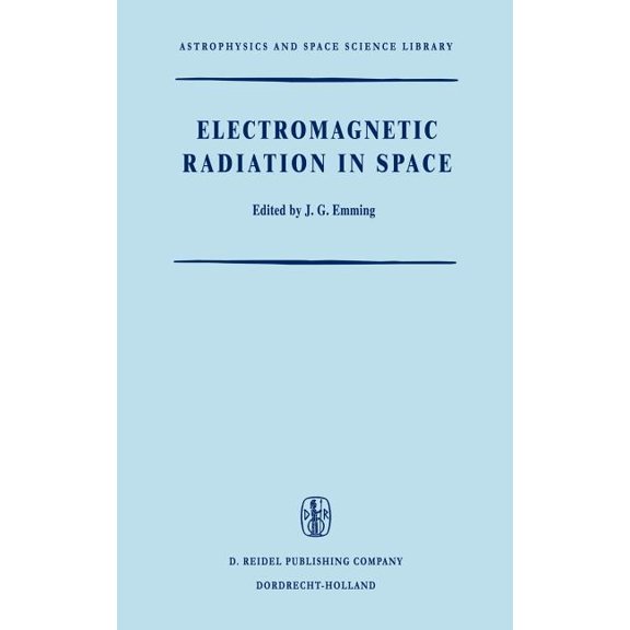 Astrophysics and Space Science Library Electromagnetic Radiation in Space: Proceedings of the Third Esro Summer School in Space Physics, Held in Alpbach, Austr, Book 9, (Hardcover)