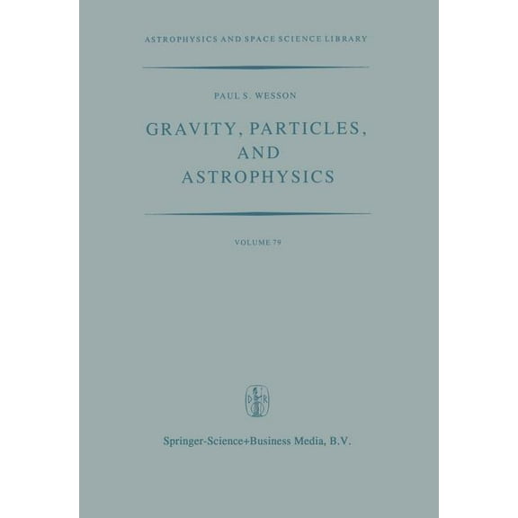 Astrophysics and Space Science Library Gravity, Particles, and Astrophysics: A Review of Modern Theories of Gravity and G-Variability, and Their Relation to El, Book 79, (Paperback)