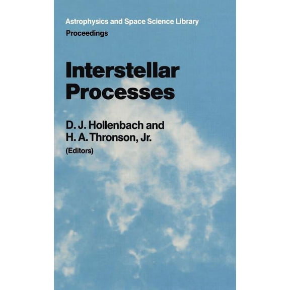 Astrophysics and Space Science Library Interstellar Processes: Proceedings of the Symposium on Interstellar Processes, Held in Grand Teton National Park, July , Book 134, (Hardcover)
