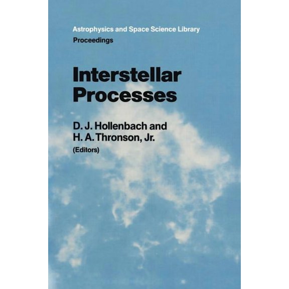 Astrophysics and Space Science Library Interstellar Processes: Proceedings of the Symposium on Interstellar Processes, Held in Grand Teton National Park, July , Book 134, (Paperback)