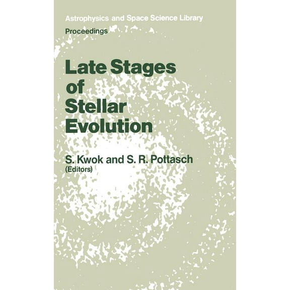 Astrophysics and Space Science Library Late Stages of Stellar Evolution: Proceedings of the Workshop Held in Calgary, Canada, from 2-5 June, 1986, Book 132, (Hardcover)