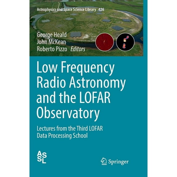 Astrophysics and Space Science Library Low Frequency Radio Astronomy and the Lofar Observatory: Lectures from the Third Lofar Data Processing School, Book 426, (Paperback)