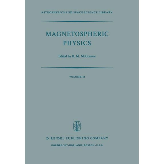Astrophysics and Space Science Library Magnetospheric Physics: Proceedings of the Advanced Summer Institute Held at Sheffield, U.K., August 1973, Book 44, (Paperback)