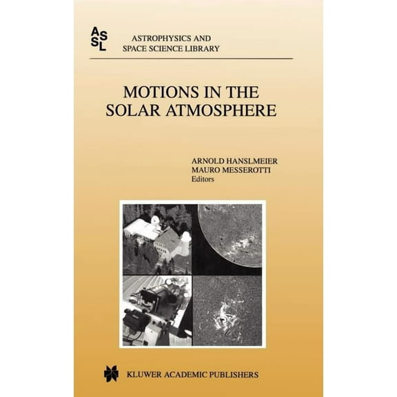 Astrophysics and Space Science Library Motions in the Solar Atmosphere: Proceedings of the Summerschool and Workshop Held at the Solar Observatory Kanzelhhe K, Book 239, (Hardcover)