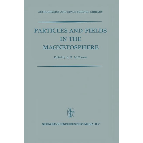 Astrophysics and Space Science Library Particles and Fields in the Magnetosphere: Proceedings of a Symposium Organized by the Summer Advanced Study Institute, , Book 17, (Paperback)