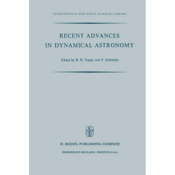 Astrophysics and Space Science Library Recent Advances in Dynamical Astronomy: Proceedings of the NATO Advanced Study Institute in Dynamical Astronomy Held in , Book 39, (Paperback)