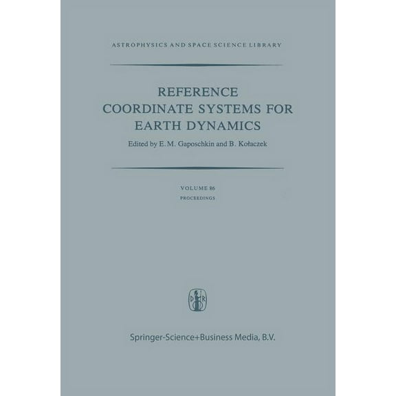 Astrophysics and Space Science Library Reference Coordinate Systems for Earth Dynamics: Proceedings of the 56th Colloquium of the International Astronomical Un, Book 86, (Paperback)