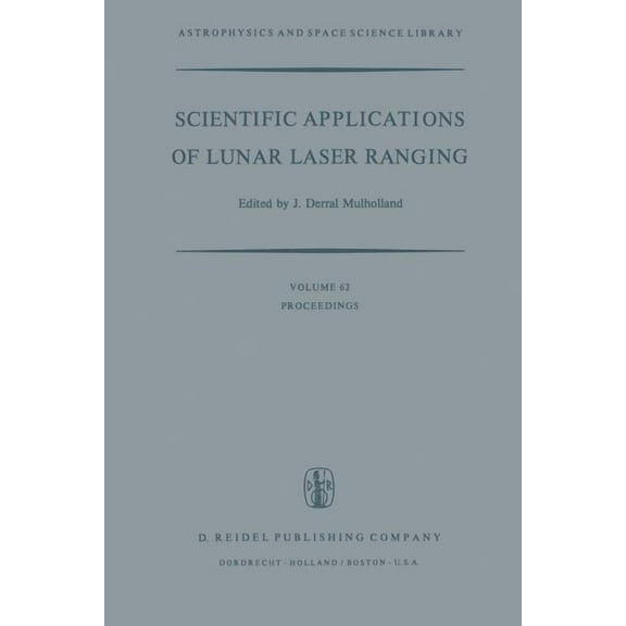 Astrophysics and Space Science Library Scientific Applications of Lunar Laser Ranging: Proceedings of a Symposium Held in Austin, Tex., U.S.A., 8 - 10 June, 19, Book 62, (Paperback)