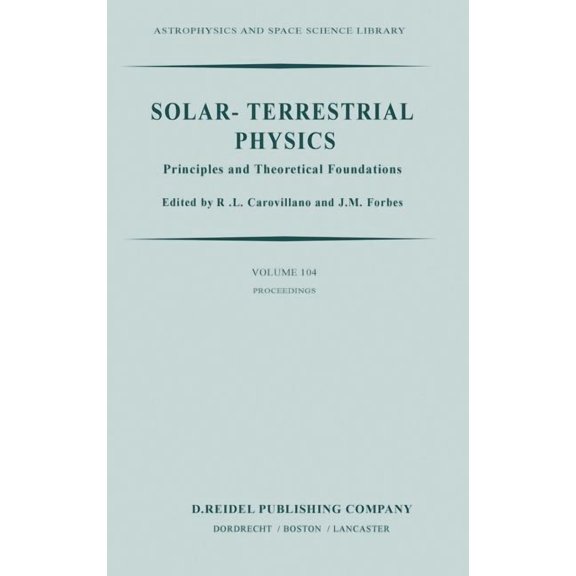 Astrophysics and Space Science Library Solar-Terrestrial Physics: Principles and Theoretical Foundations Based Upon the Proceedings of the Theory Institute Hel, Book 104, (Hardcover)