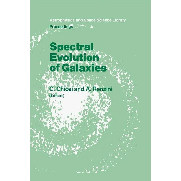 Astrophysics and Space Science Library Spectral Evolution of Galaxies: Proceedings of the Fourth Workshop of the Advanced School of Astronomy of the "Etto, Book 122, (Paperback)