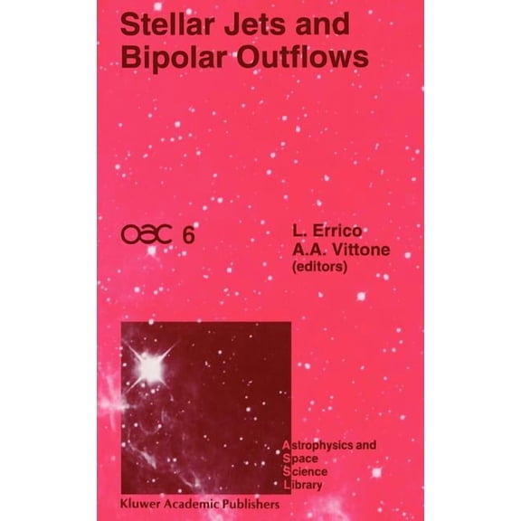 Astrophysics and Space Science Library Stellar Jets and Bipolar Outflows: Proceedings of the Sixth International Workshop of the Astronomical Observatory of Ca, Book 186, (Hardcover)