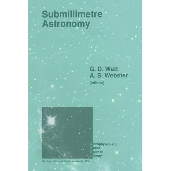 Astrophysics and Space Science Library Submillimetre Astronomy: Proceedings of the Kona Symposium on Millimeter and Submillimetre Astronomy, Held at Kona, Hawa, Book 158, (Paperback)