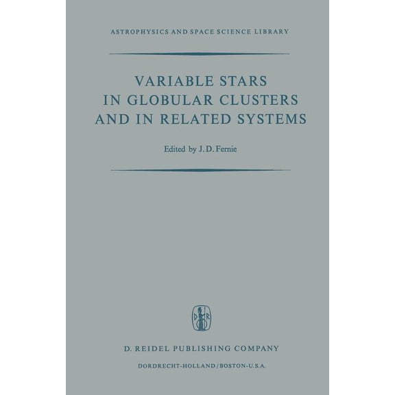 Astrophysics and Space Science Library Variable Stars in Globular Clusters and in Related Systems: Proceedings of the Iau Colloquium No. 21 Held at the Univers, Book 36, (Paperback)