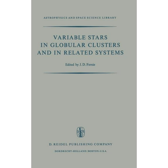 Astrophysics and Space Science Library Variable Stars in Globular Clusters and in Related Systems: Proceedings of the Iau Colloquium No. 21 Held at the Univers, Book 36, (Hardcover)