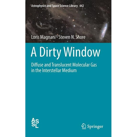 Astrophysics and Space Science Library A Dirty Window: Diffuse and Translucent Molecular Gas in the Interstellar Medium, Book 442, (Hardcover)