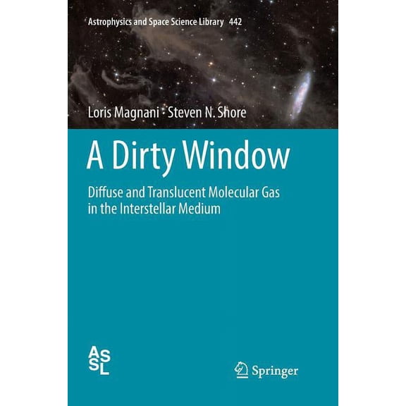 Astrophysics and Space Science Library A Dirty Window: Diffuse and Translucent Molecular Gas in the Interstellar Medium, Book 442, (Paperback)