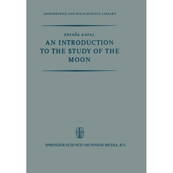 Astrophysics and Space Science Library An Introduction to the Study of the Moon, (Paperback)