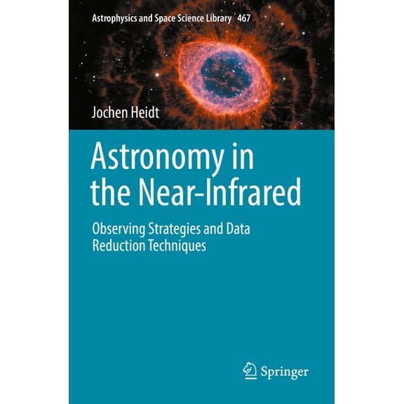 Astrophysics and Space Science Library Astronomy in the Near-Infrared - Observing Strategies and Data Reduction Techniques, Book 467, (Paperback)