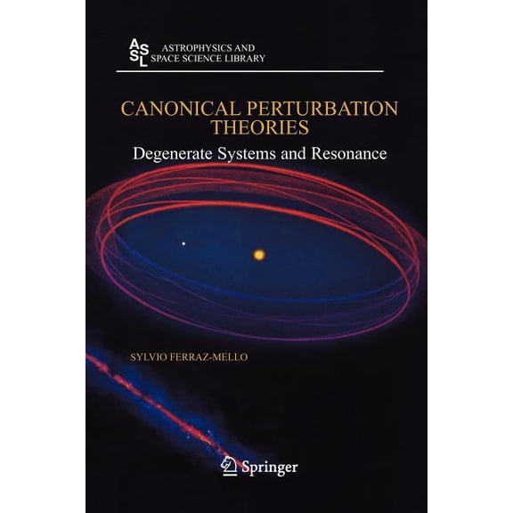 Astrophysics and Space Science Library Canonical Perturbation Theories: Degenerate Systems and Resonance, Book 345, (Paperback)