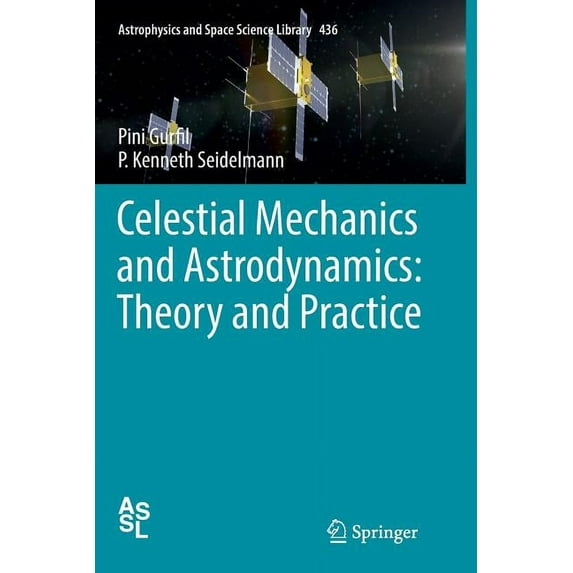 Astrophysics and Space Science Library Celestial Mechanics and Astrodynamics: Theory and Practice, Book 436, (Paperback)