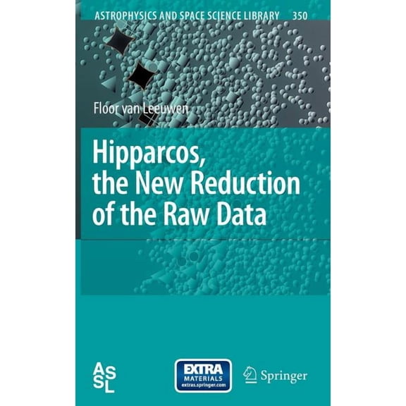 Astrophysics and Space Science Library Hipparcos, the New Reduction of the Raw Data, Book 350, (Paperback)
