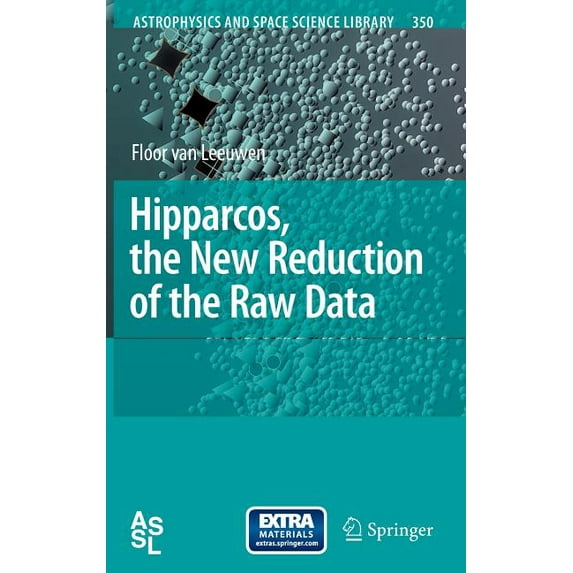 Astrophysics and Space Science Library Hipparcos, the New Reduction of the Raw Data, Book 350, (Paperback)