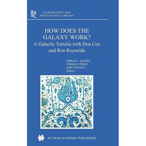 Astrophysics and Space Science Library How Does the Galaxy Work?: A Galactic Tertulia with Don Cox and Ron Reynolds, Book 315, (Hardcover)
