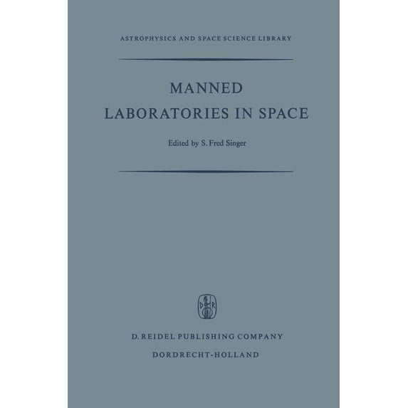 Astrophysics and Space Science Library Manned Laboratories in Space: Second International Orbital Laboratory Symposium, Book 16, (Paperback)