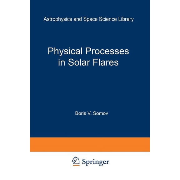 Astrophysics and Space Science Library Physical Processes in Solar Flares, Book 172, (Paperback)
