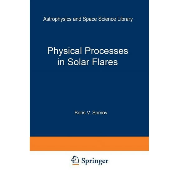 Astrophysics and Space Science Library Physical Processes in Solar Flares, Book 172, (Paperback)