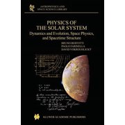 Astrophysics and Space Science Library Physics of the Solar System Dynamics and Evolution, Space Physics, and Spacetime Structure, Book 293, Paperback