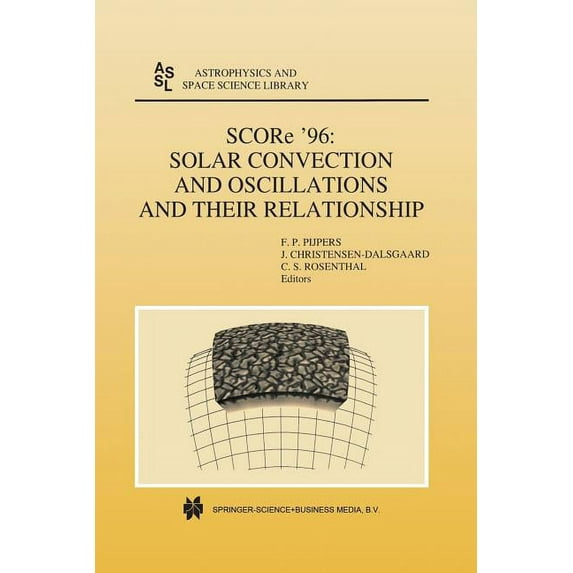 Astrophysics and Space Science Library Score '96: Solar Convection and Oscillations and Their Relationship, Book 225, (Paperback)