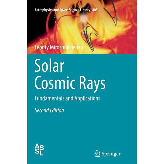 Astrophysics and Space Science Library Solar Cosmic Rays: Fundamentals and Applications, Book 405, (Paperback)
