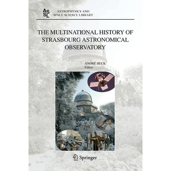 Astrophysics and Space Science Library The Multinational History of Strasbourg Astronomical Observatory, Book 330, (Paperback)