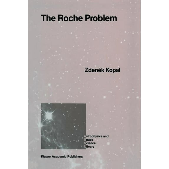 Astrophysics and Space Science Library The Roche Problem: And Its Significance for Double-Star Astronomy, Book 152, (Paperback)
