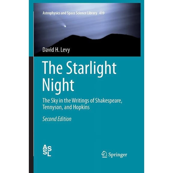 Astrophysics and Space Science Library The Starlight Night: The Sky in the Writings of Shakespeare, Tennyson, and Hopkins, Book 419, (Paperback)