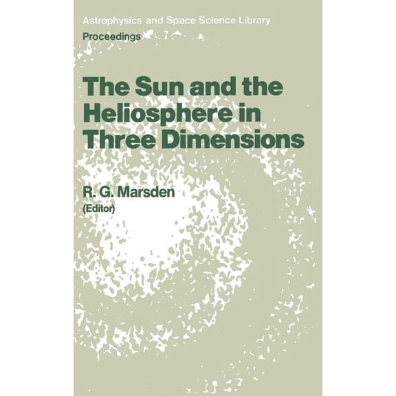 Astrophysics and Space Science Library The Sun and the Heliosphere in Three Dimensions: Proceedings of the Xixth Eslab Symposium, Held in Les Diablerets, Switz, Book 123, (Hardcover)