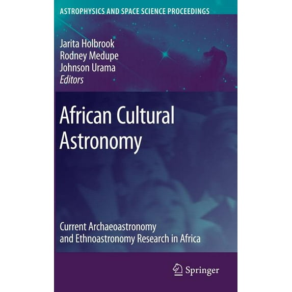Astrophysics and Space Science Proceedin African Cultural Astronomy: Current Archaeoastronomy and Ethnoastronomy Research in Africa, (Hardcover)